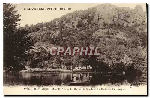 Cartes postales L&#39Auvergne Pittoresque Chateauneuf les Bains Le Bac sur la Sioule et les rochers Charlemagne