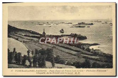 Cartes postales Ploubazlanec Paimpol Pors Even oil Pierre Loti ecrivit Pecheurs d'Islande Chapelle de la Trin