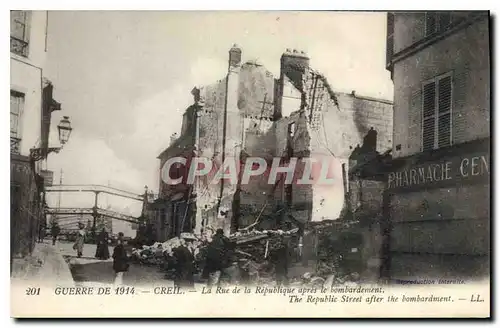 Cartes postales Militaria Guerre de 1914 Creil La Rue de la Republique apres le bombardement