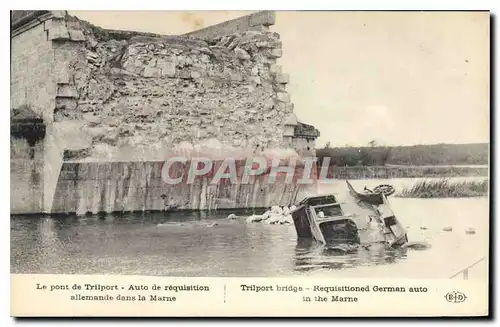 Cartes postales Militaria Le pont de Trilport Auto de requisition allemande dans la Marne