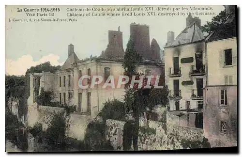 Cartes postales Militaria La Guerre 1914 15 Chateau de Conde au s'abrita Louis XVI detruit par les Allemands