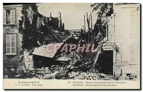 Cartes postales Militaria La Guerre 1914-1917. SOISSONS- Maison bombard�es par les Allemands