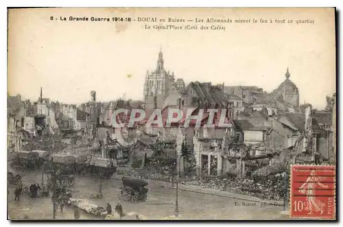 Cartes postales Militaria La Grande Guerre 1914-18 - DOUAI en Ruines - Les Allemands mirent le feu � tout ce qua