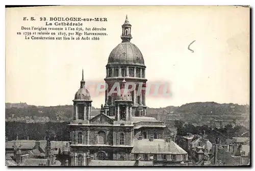 Cartes postales Boulogne suz Mer La Cathedrale Don�t l'origine remonte a l'an 636 tut detruite en 1739 et relevc