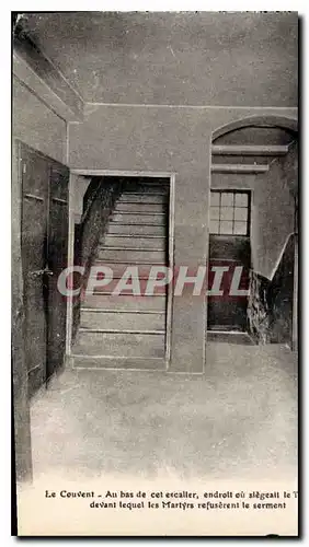 Cartes postales Le Couvent Au Bas de cet escalier endroit ou siegeait le T devant lequel les Martyrs refuserent