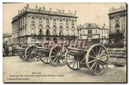 Cartes postales Aout 1914 Canons pris aux Allemands exposes Place Stanislas a Nancy Militaria