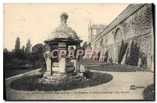 Cartes postales Chatillon Coligny Loiret Le Chateau le puits sculpe par Jean Goujon