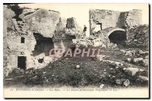 Ansichtskarte AK Environs d'Arles Les Baux La Maison prehistorique Troglodyte