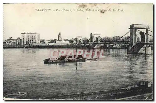 Ansichtskarte AK Tarascon Vue Generale Le Rhone  le Pont et Chateau du Roi Rene