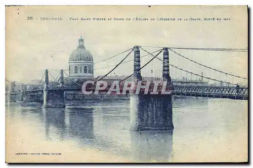 Cartes postales Toulouse Pont Saint Pierre et Dome de l'Eglise de l'Hospice de la Grave