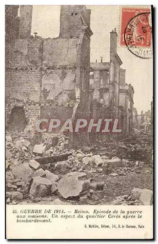 Cartes postales Guerre de 1914 Reims Episode de la guerre aux maisons Un aspect du quartier Ceres apres le bomba
