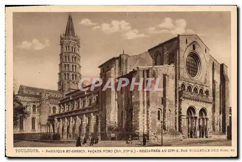 Cartes postales Toulouse Basilique Ste Sernin facade Nord XI XII s restauree ay XIV s par Viollet le Duc