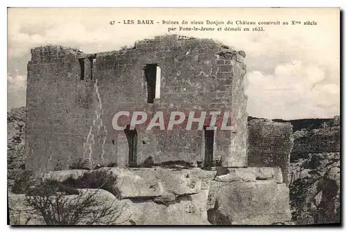 Cartes postales  Les Baux Ruines du vieux Donjon du Chateau construit au Xme siecle par Pons le Jeune et demoli