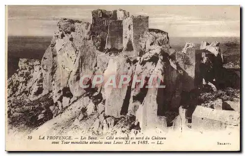 Cartes postales La Provence les Baux Cote oriental et nord du Chareau avec Tour monolithe demolis sous Louis en