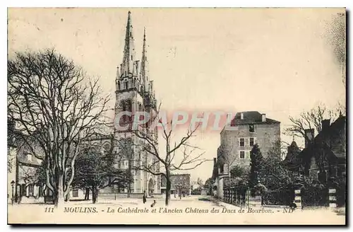 Cartes postales Moulins La Cathedrale et l'Ancien Chateau des Ducs de Bourbon