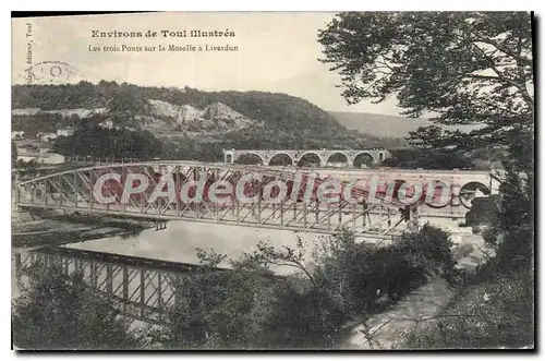 Cartes postales Environs De Toul Illustres Les Trois Ponts Sur La Moselle A Liverdun