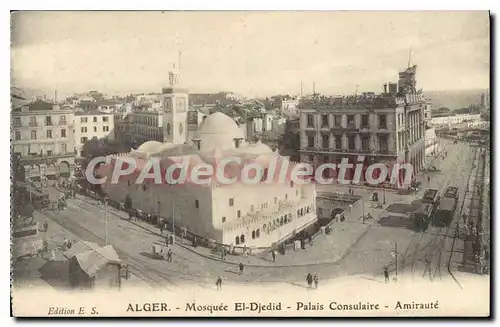 Cartes postales Alger Mosquee Ei Djedid Palais Consulaire Amiraute