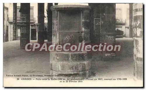 Cartes postales Cordes Puits Sous La halle Ferm� en 1647 Rouvert en 1792 1826 et le 22 f�vrier 1914
