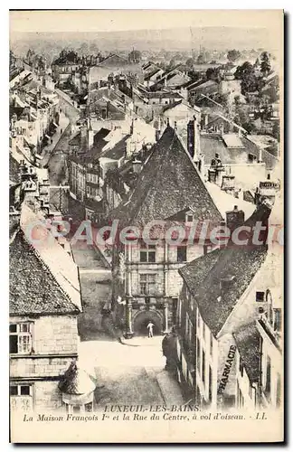 Cartes postales Luxueil les Bains La Maison Francois 1st et la Rue du Centre
