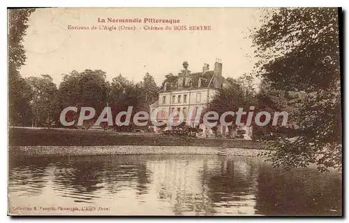 Cartes postales la Normandie Pitteresque Environs de l'Aigle Orne Chateau du Bois Bertre
