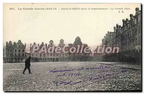 Cartes postales La Grande Guerre 1914 15 Aspect d'Arras apres le bombardement la grande Place