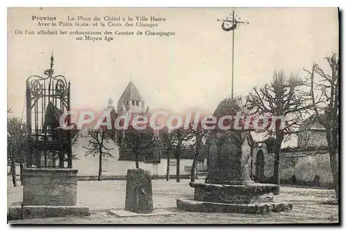 Cartes postales Provins La Place du Chatel a la Ville Haute puit f�odal croix des changes