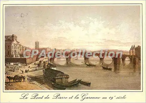Cartes postales moderne Le Vieux Toulouse Le Pont de Pierre et la Garonne au XIXe