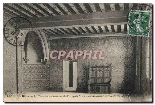 Cartes postales Blois Le Chateau Chambre de Francois I ou a ete assassine le Duc de Guise