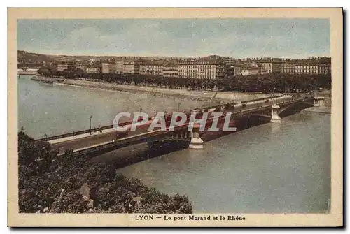 Ansichtskarte AK Lyon Le Pont Morand et le Rhone