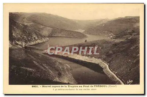 Cartes postales Nouvel aspect de la Truyere au pont de Treboul Cantal a 40 metres au dessus de son ancien cours