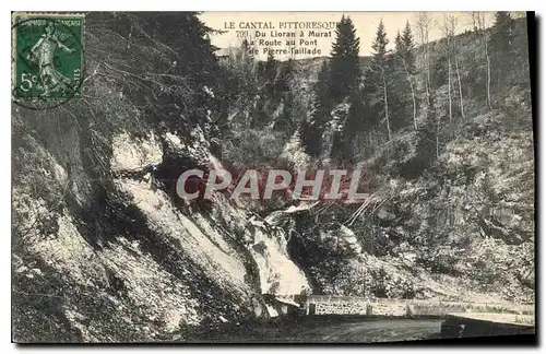 Ansichtskarte AK Le Cantal Pittoresque du Lioran a Murat la route au pont de Pierre Taillade