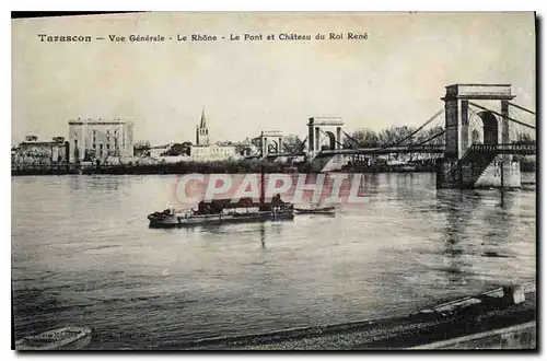 Cartes postales Tarascon Vue generale Le Rhone Le Pont et Chateau du Roi Rene