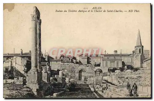 Cartes postales Arles Ruines du Theatre Antique et le Clocher de Saint Charles