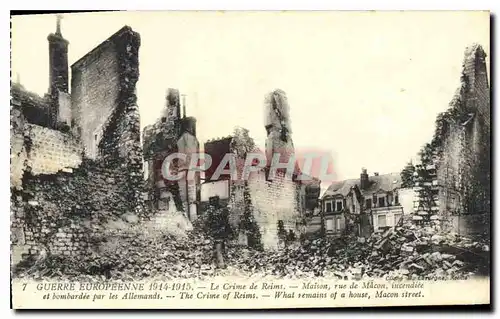 Cartes postales Guerre Europeenne 1914 1915 Le Crime de Reims Maison rue de Macon incendie et bombardee par les