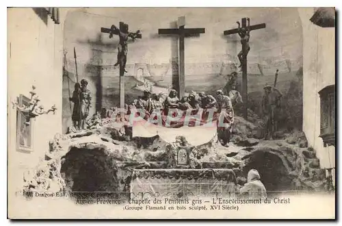 Cartes postales Aix en Provence Chapelle des Penitents gris l'Ensevelissement du Christ Groupe Flamand en bois S