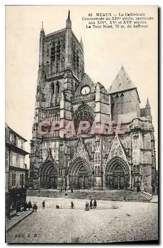 Cartes postales Meaux La Cathedrale Commencee au XIIIe siecle centunuee aux XIVe XVe et XVIe s la Tour Nord 70 m