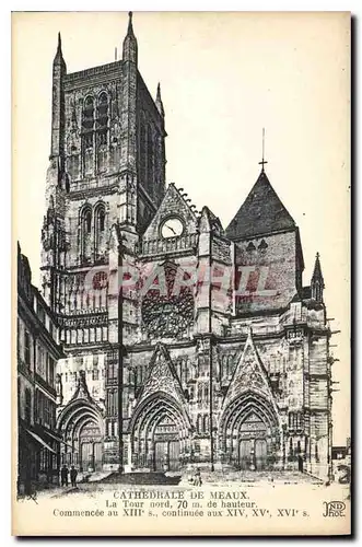 Cartes postales Meaux Cathedrale La Tour nord 70 m de hauteur Commencee au XIII continue aux XIVe XVe XVIe