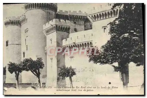 Cartes postales Tarascon Le Chateau du Roi Rene situe sur les bords du Rhone actuellement tient lieu de prison