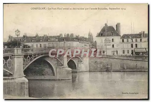 Cartes postales Compiegne Le Pont Neuf avant sa destruction par l'armee francaise Septembre 1914