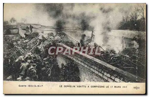 Cartes postales Guerre 1914 15 16 17 Le Zeppelin abattu a Compiegne le 17 Mars 1917