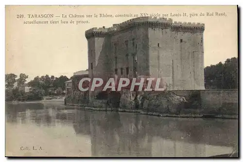 Ansichtskarte AK Tarascon le Chateau sur le Rhone construit au XV siecle par Louis II pere du Roi Rene actuelleme