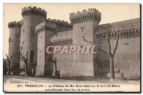 Cartes postales Tarascon le Chateau du Roi Rene ssutue sur le bord du Rhone actuellement tient lieu de prison