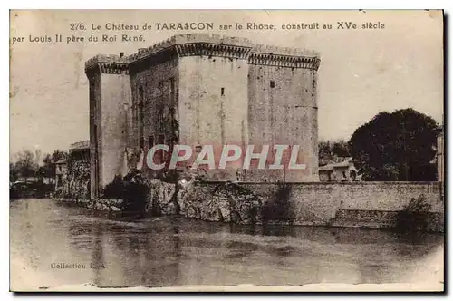 Ansichtskarte AK Le Chateau de Tarascon sur le Rhone construit au XV siecle par Louis II pere du Roi Rene