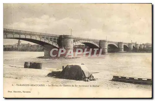 Cartes postales Tarascon Beaucaire le Viaduc du chemin de fer traversant le Rhone