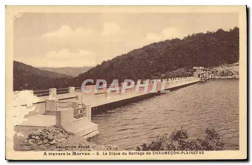 Cartes postales A travers le Morvan La Digue du Barrage de Chaumecon Plainefas