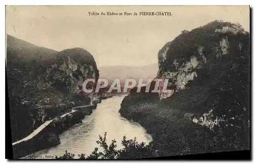 Cartes postales Vallee du Rhone et Fort de Pierre Chatel