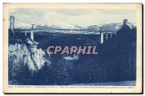 Ansichtskarte AK La Haute Savoie Le Pont de la Caille et le Viaduc en construction