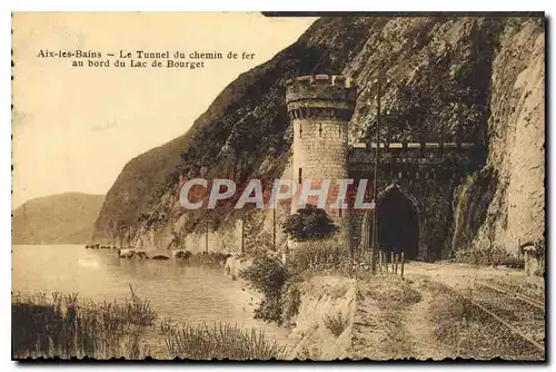 Cartes postales Aix les Bains Le Tunnel du Chemin de fer au bord du Lac de Bourget