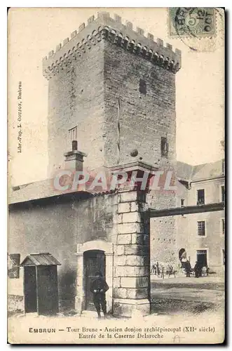 Cartes postales Embrun Tour Brune Ancien donjon archiepiscopal Entree de la Caserne Dalaroche