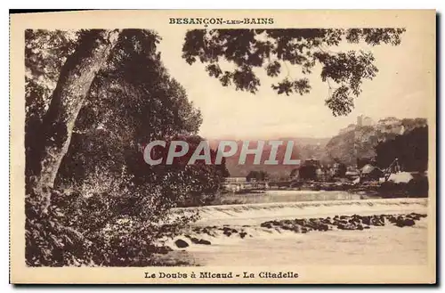Cartes postales Besancon les Bains Le Doubs a Micand La Citadelle